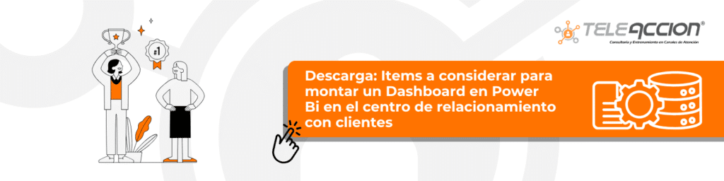 Items a considerar para montar un Dashboard en power Bi en el centro de relacionamiento con clientes